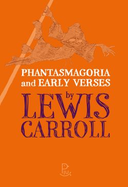 Phantasmagoria and Early Verses by Lewis Carroll