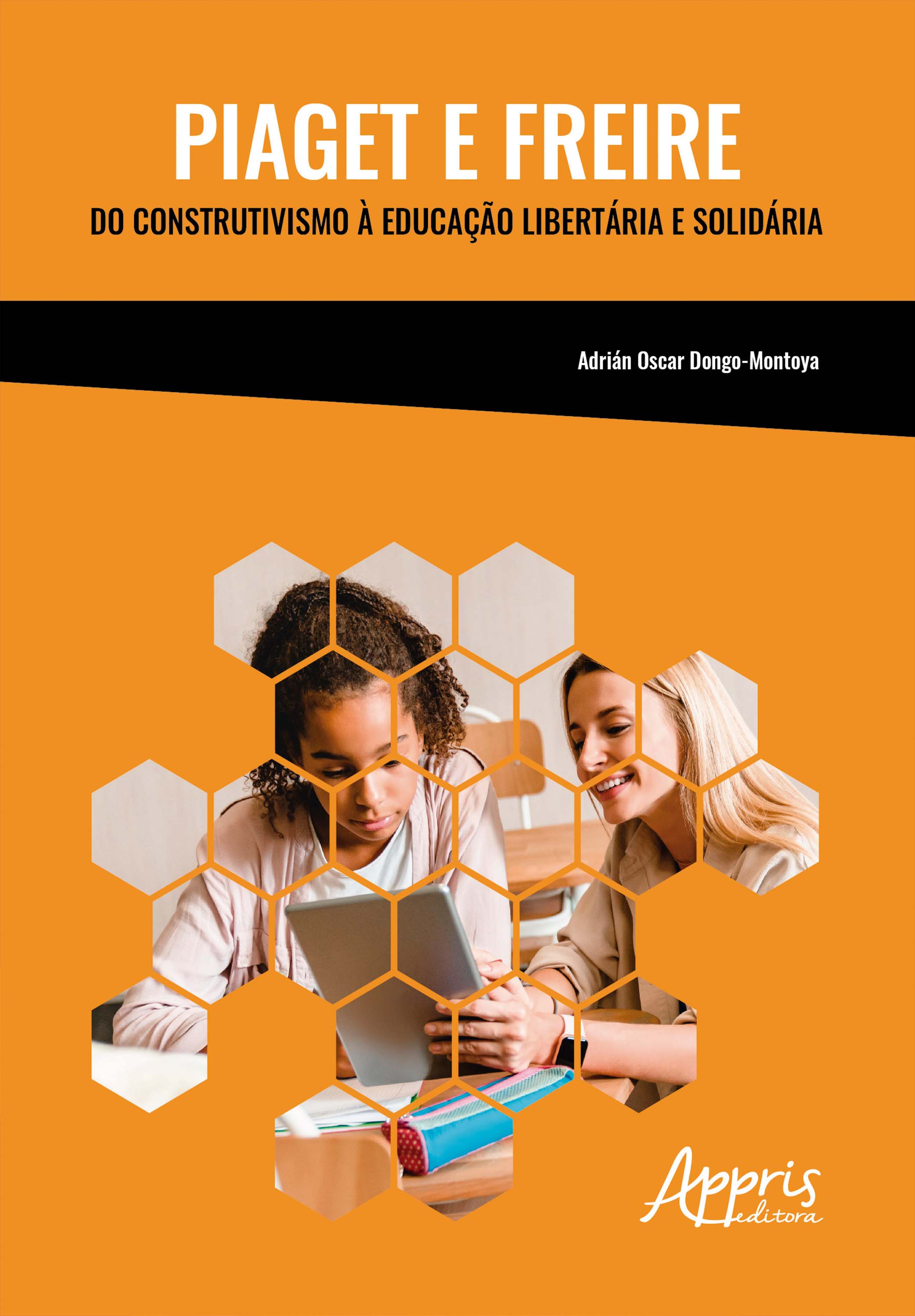 Piaget e Freire: Do Construtivismo à Educação Libertária e Solidária
