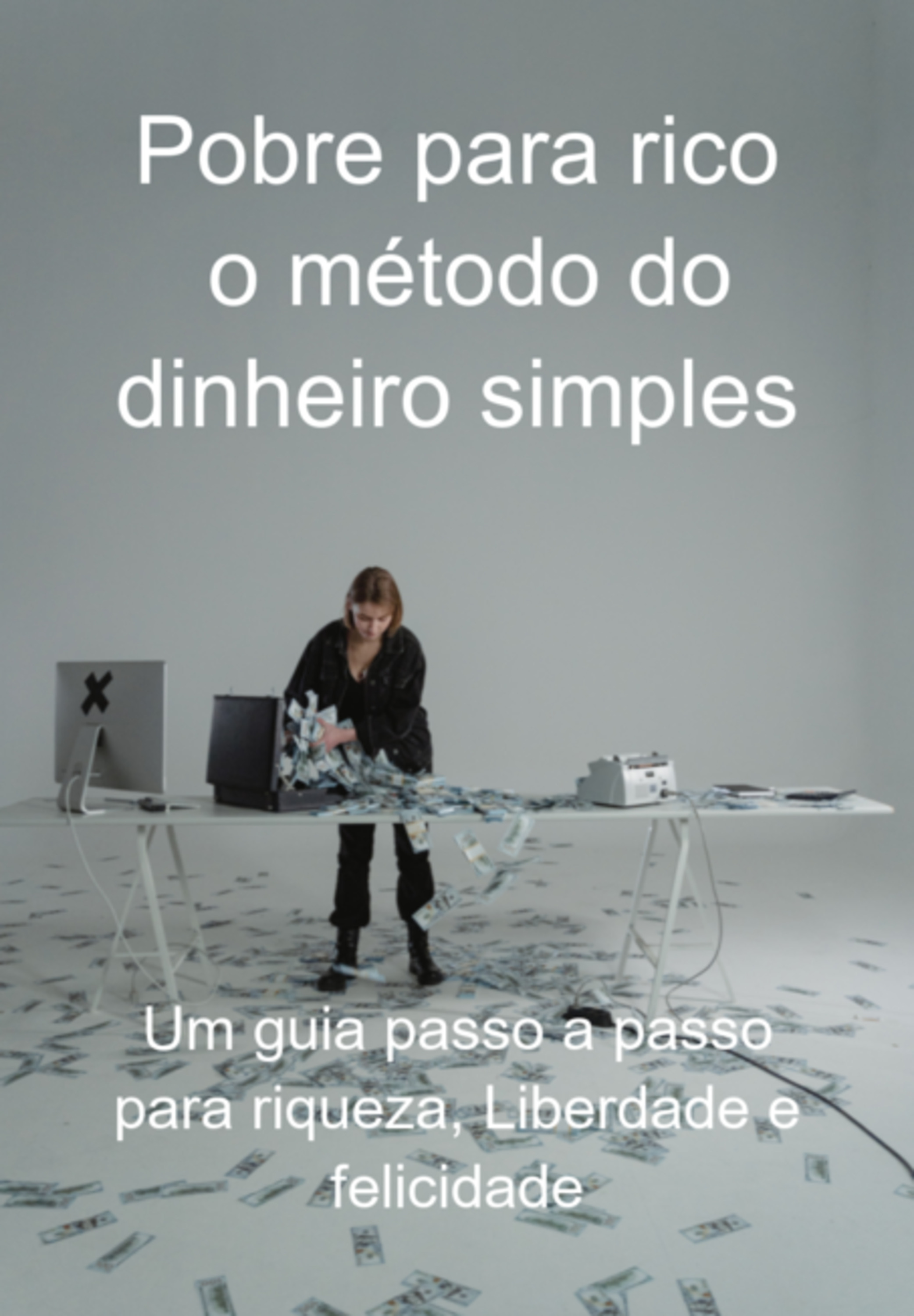 Pobre Para Rico: O Método Do Dinheiro Simples