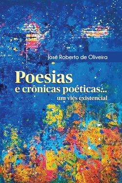 Poesias e Crônicas Poéticas... Um Viés Existencial