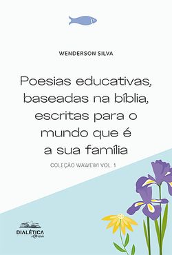 Poesias educativas, baseadas na bíblia, escritas para o mundo que é a sua família