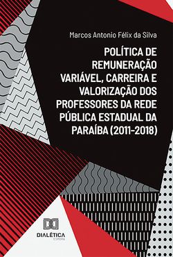 Política de remuneração variável, carreira e valorização dos professores da rede pública estadual da Paraíba (2011-2018)