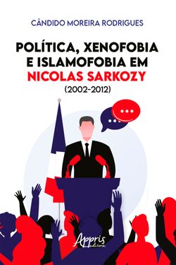 Política, Xenofobia e Islamofobia em Nicolas Sarkozy (2002-2012)