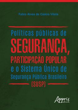 Políticas Públicas de Segurança, Participação Popular e o Sistema Único de Segurança Pública Brasileiro (Susp)