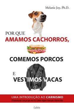 Por que amamos cachorros, comemos porcos e vestimos vacas