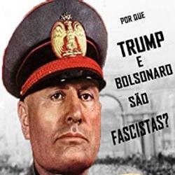 POR QUE TRUMP E BOLSONARO SÃO FASCISTAS?