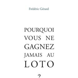 POURQUOI VOUS NE GAGNEZ JAMAIS AU LOTO