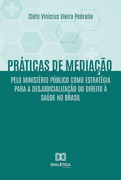 Práticas de mediação pelo Ministério Público como estratégia para a desjudicialização do Direito à Saúde no Brasil