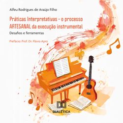 Práticas Interpretativas – o processo ARTESANAL da execução instrumental