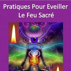 Pratiques Pour éveiller Le Feu Sacré