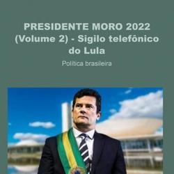 PRESIDENTE MORO - SIGILO TELEFÔNICO DO LULA