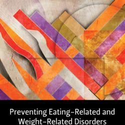 Preventing Eating-Related and Weight-Related Disorders