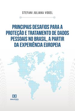 Principais desafios para a proteção e tratamento de dados pessoais no Brasil, a partir da experiência europeia