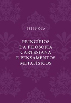 Princípios da filosofia cartesiana e Pensamentos metafísicos