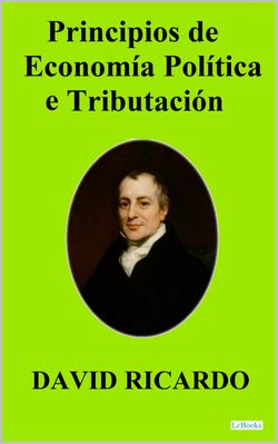 PRINCIPIOS DE ECONOMIA POLITICA Y TRIBUTACION - David Ricardo