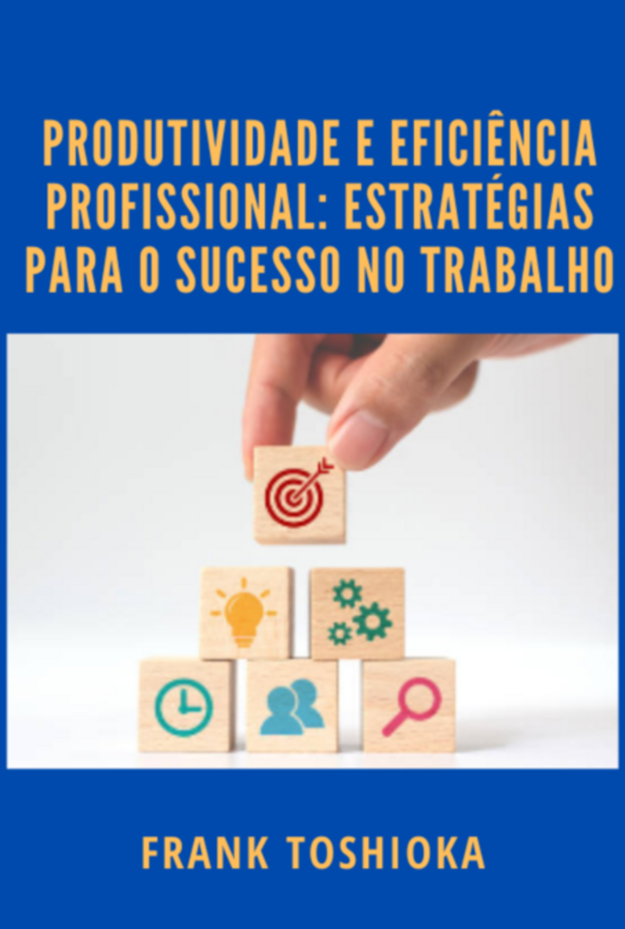 Produtividade E Eficiência Profissional: Estratégias Para O Sucesso No Trabalho