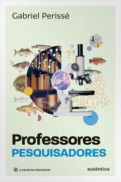 Professores pesquisadores (Coleção O valor do professor, Vol. 6)