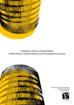 Projeções Críticas da Modernidade - Modernismos e modernidades a partir da experiência goiana