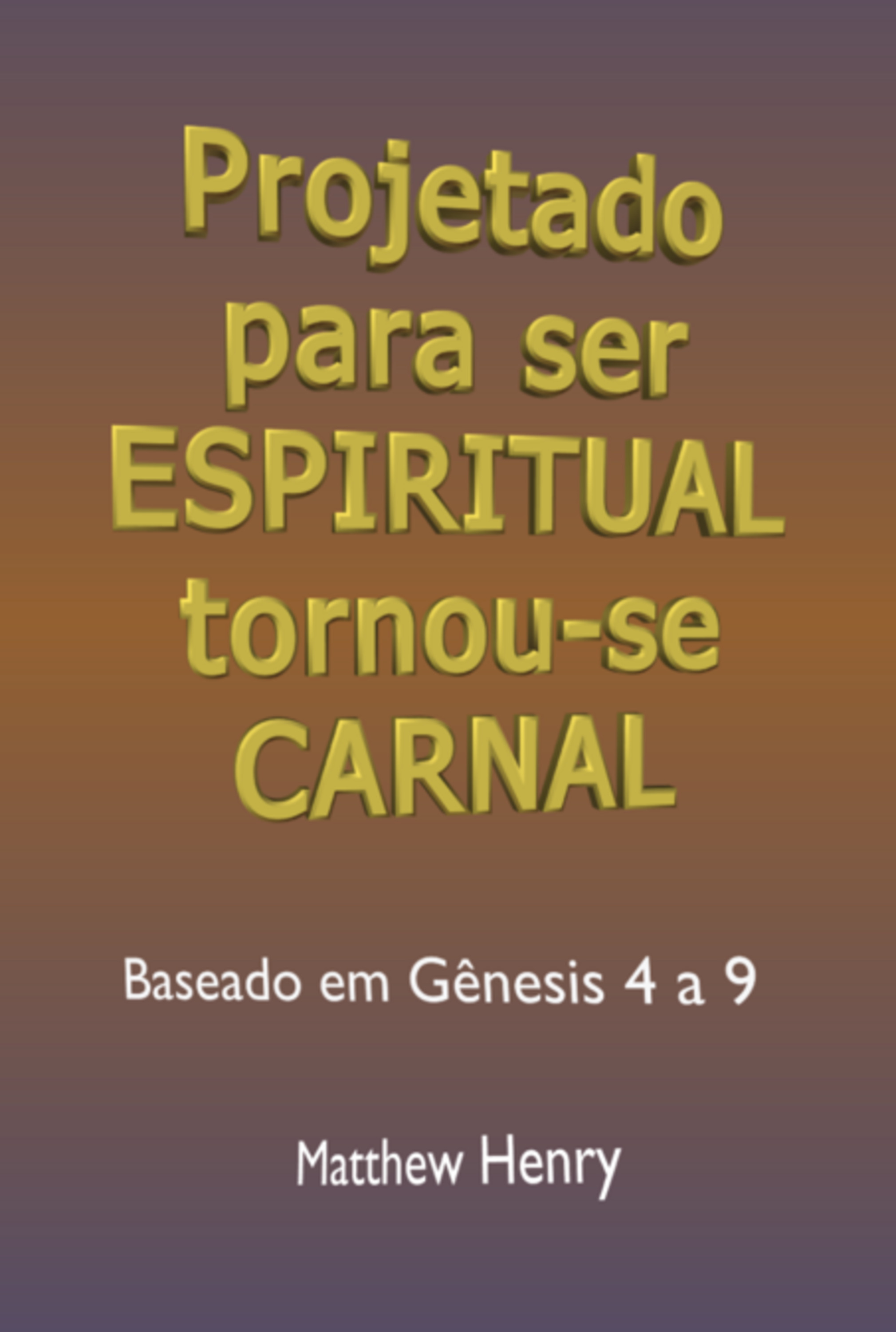 Projetado Para Ser Espiritual Tornou-se Carnal