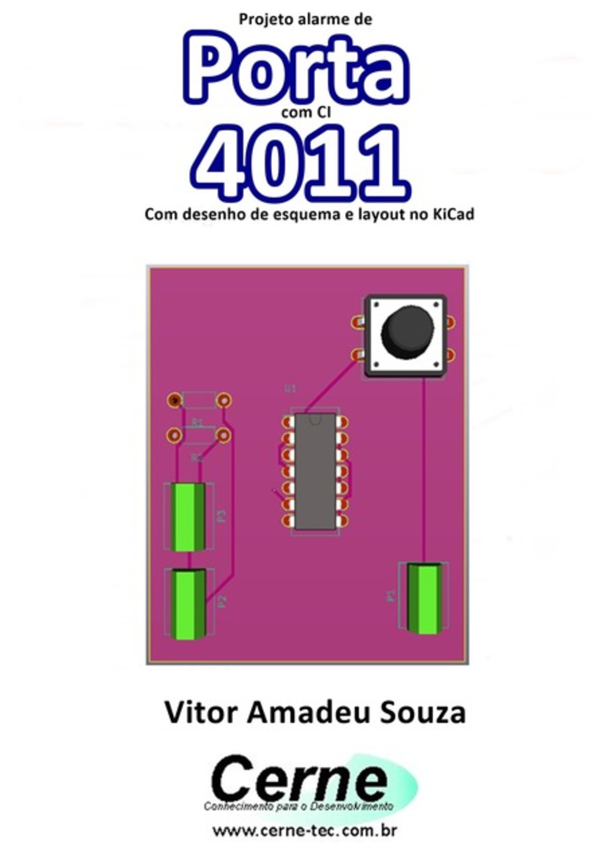 Projeto Alarme De Porta Com O Ci 4011 Com Desenho De Esquema E Layout No Kicad