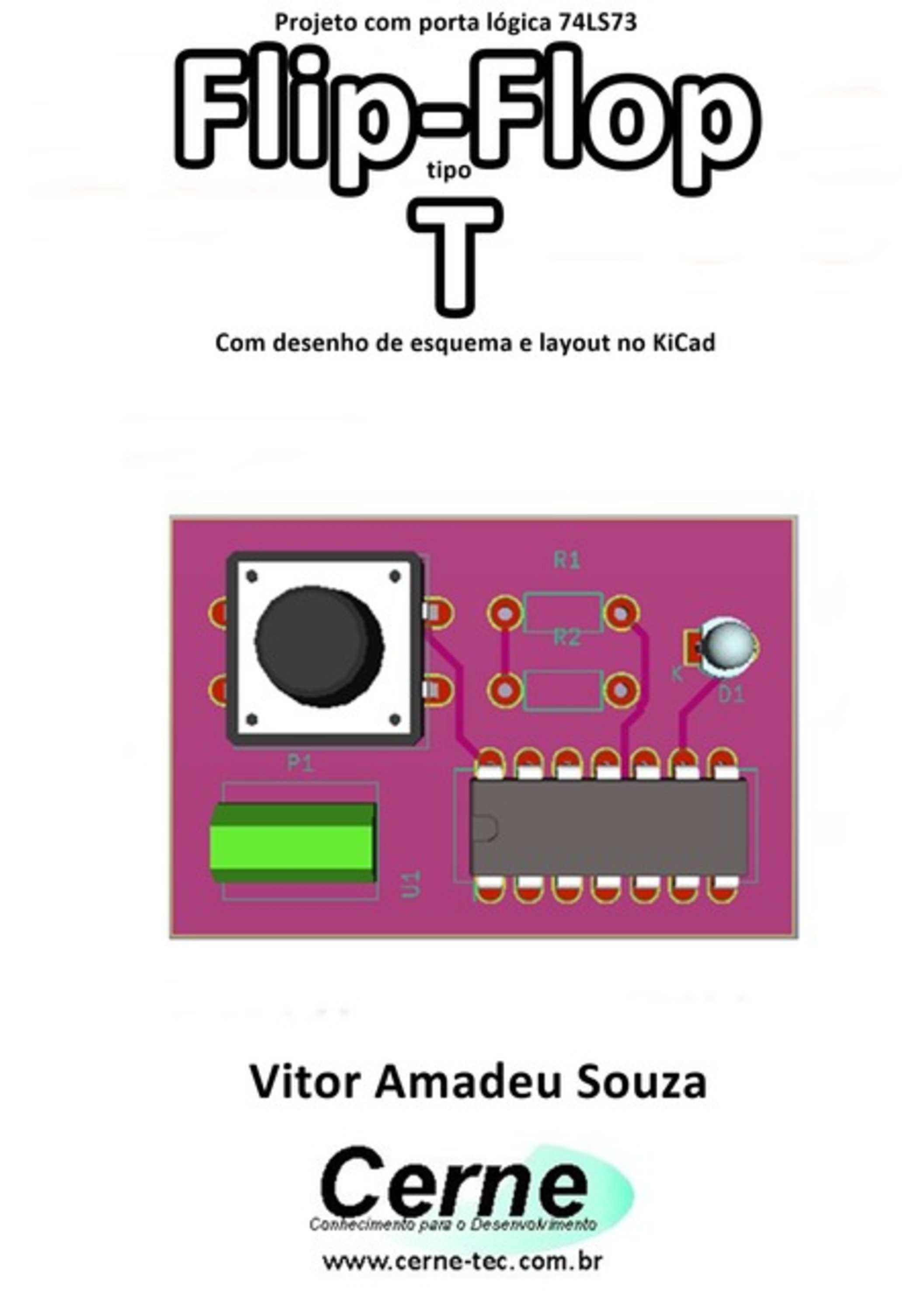 Projeto Com Porta Lógica 74ls73 Flip-flop Tipo T Com Desenho De Esquema E Layout No Kicad