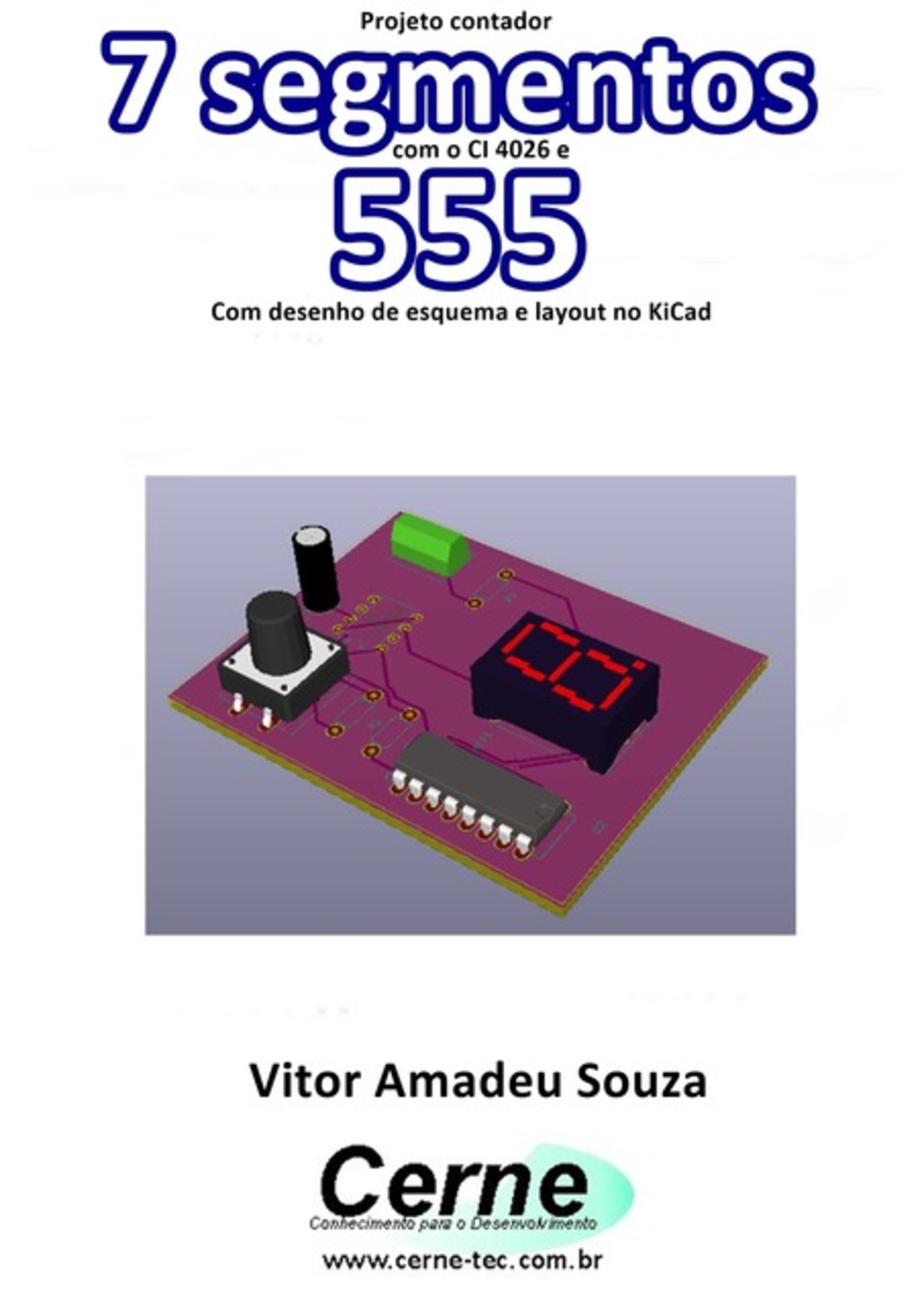 Projeto Contador 7 Segmentos Com O Ci 4026 E 555 Com Desenho De Esquema E Layout No Kicad