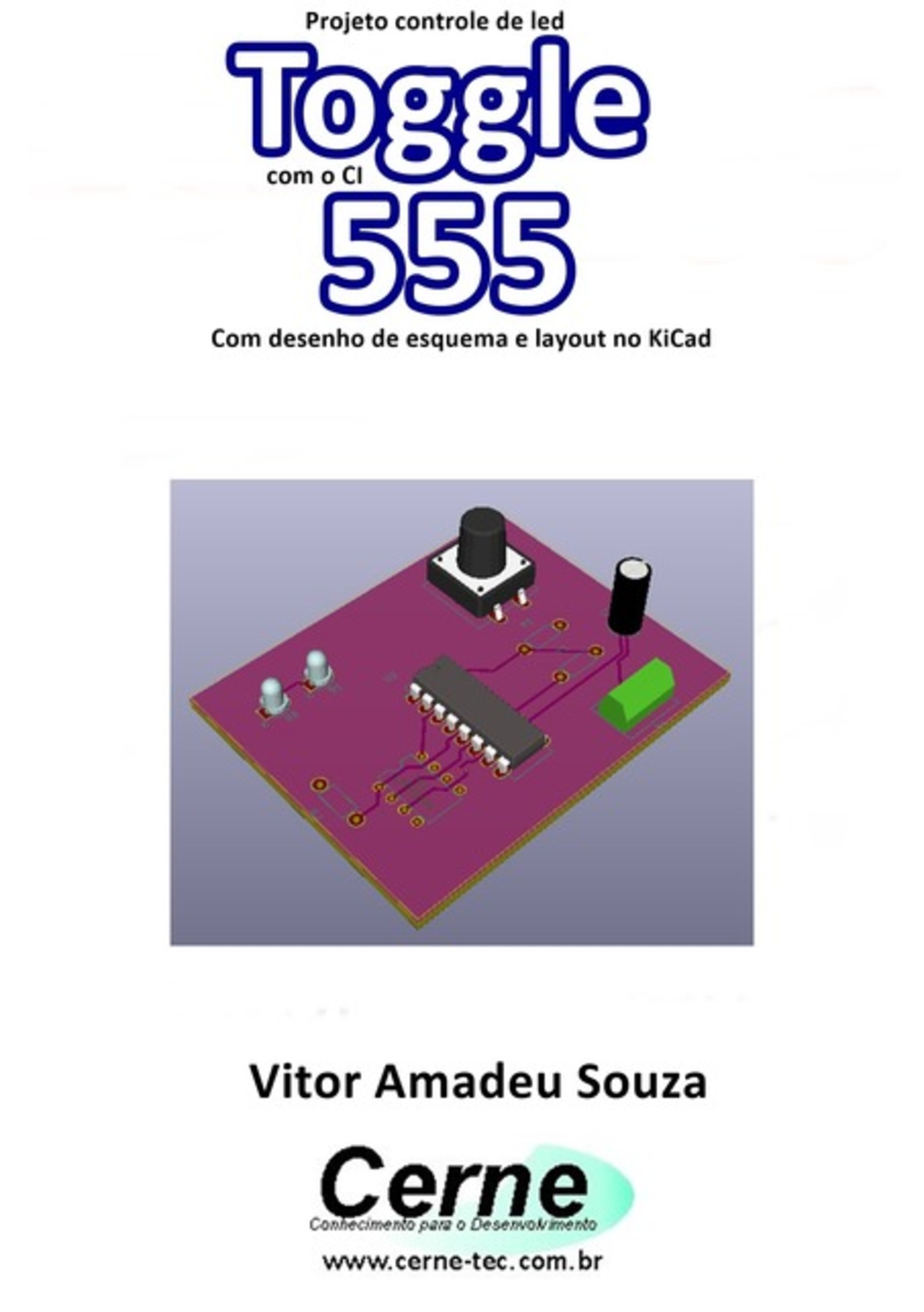 Projeto Controle De Led Toggle Com O Ci 555 Com Desenho De Esquema E Layout No Kicad