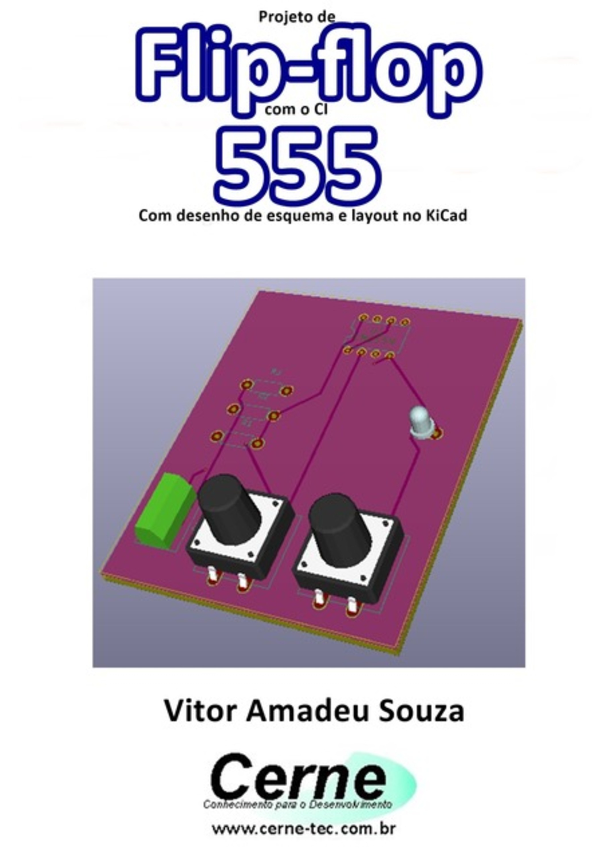 Projeto De Flip-flop Com O Ci 555 Com Desenho De Esquema E Layout No Kicad