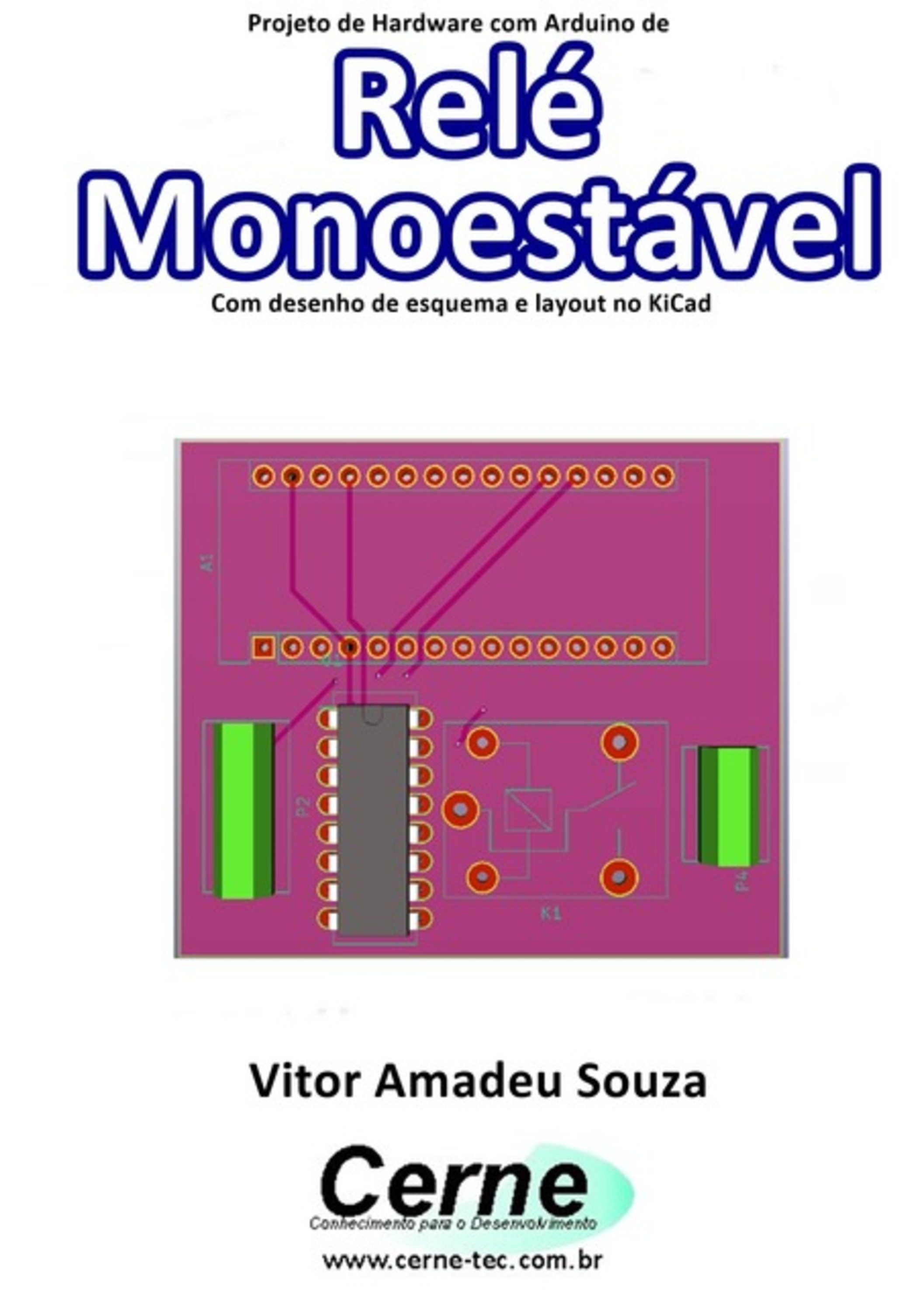 Projeto De Hardware Com Arduino De Relé Monoestável Com Desenho De Esquema E Layout No Kicad