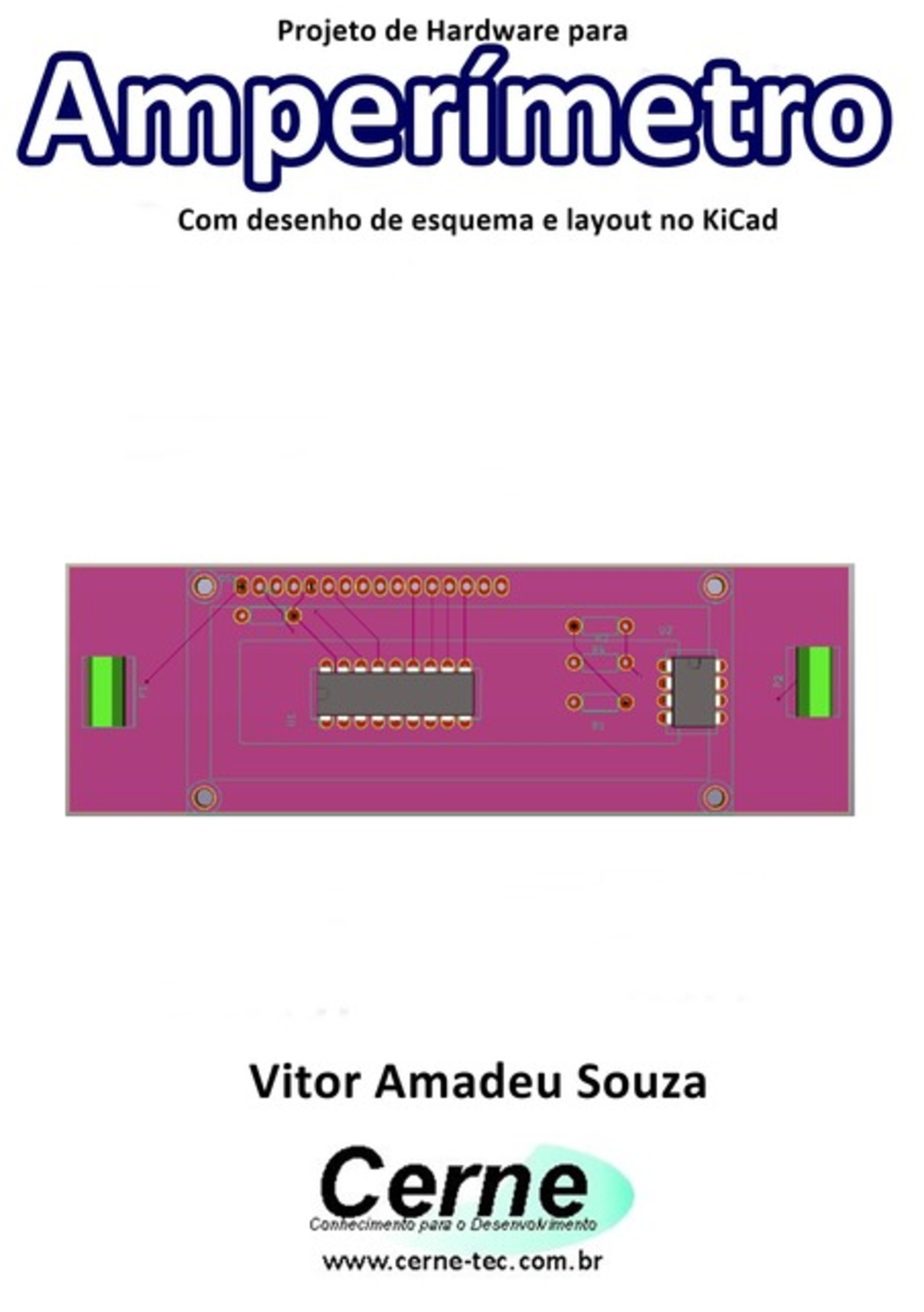 Projeto De Hardware Para Amperímetro Com Desenho De Esquema E Layout No Kicad