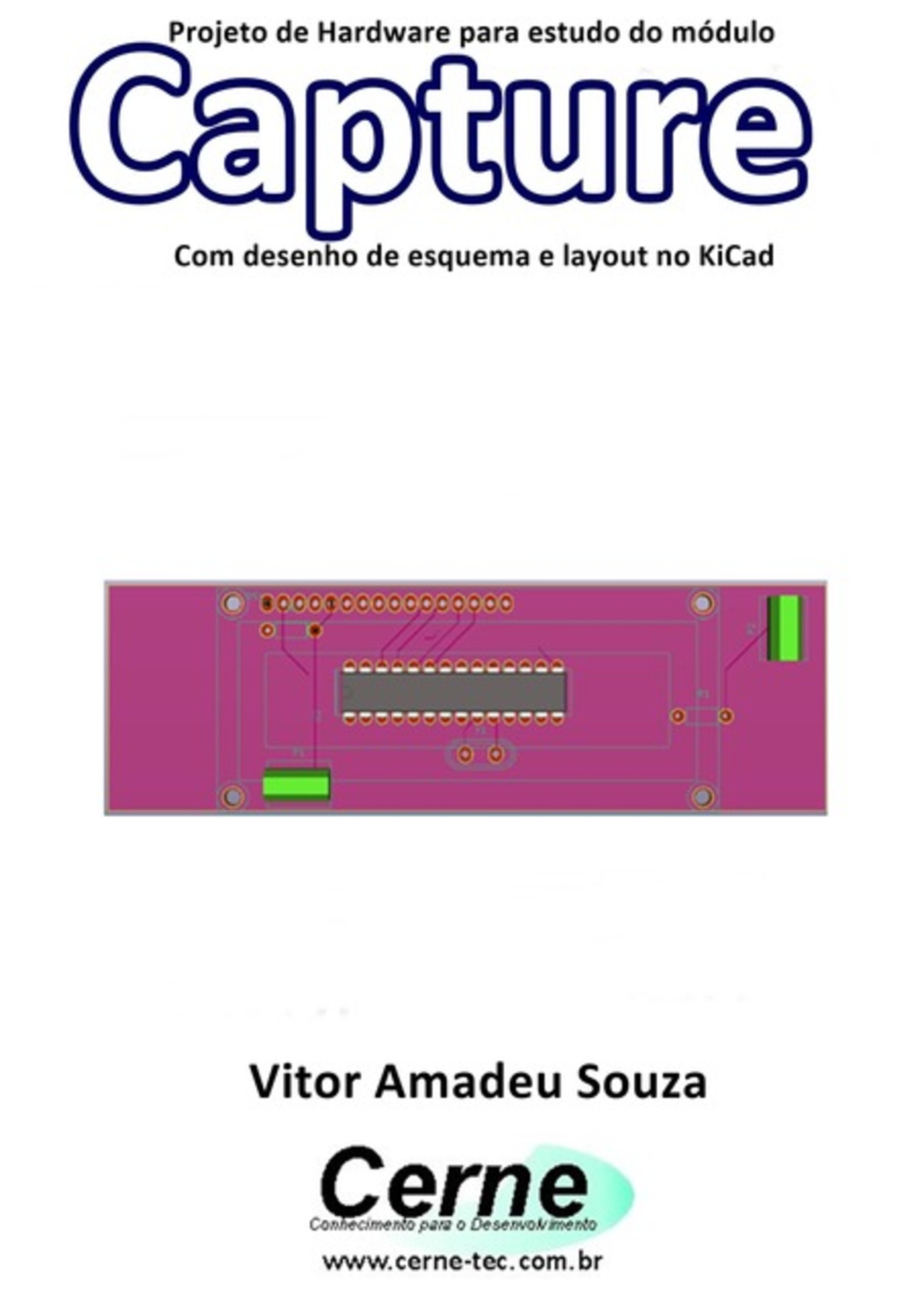 Projeto De Hardware Para Estudo Do Módulo Capture Com Desenho De Esquema E Layout No Kicad