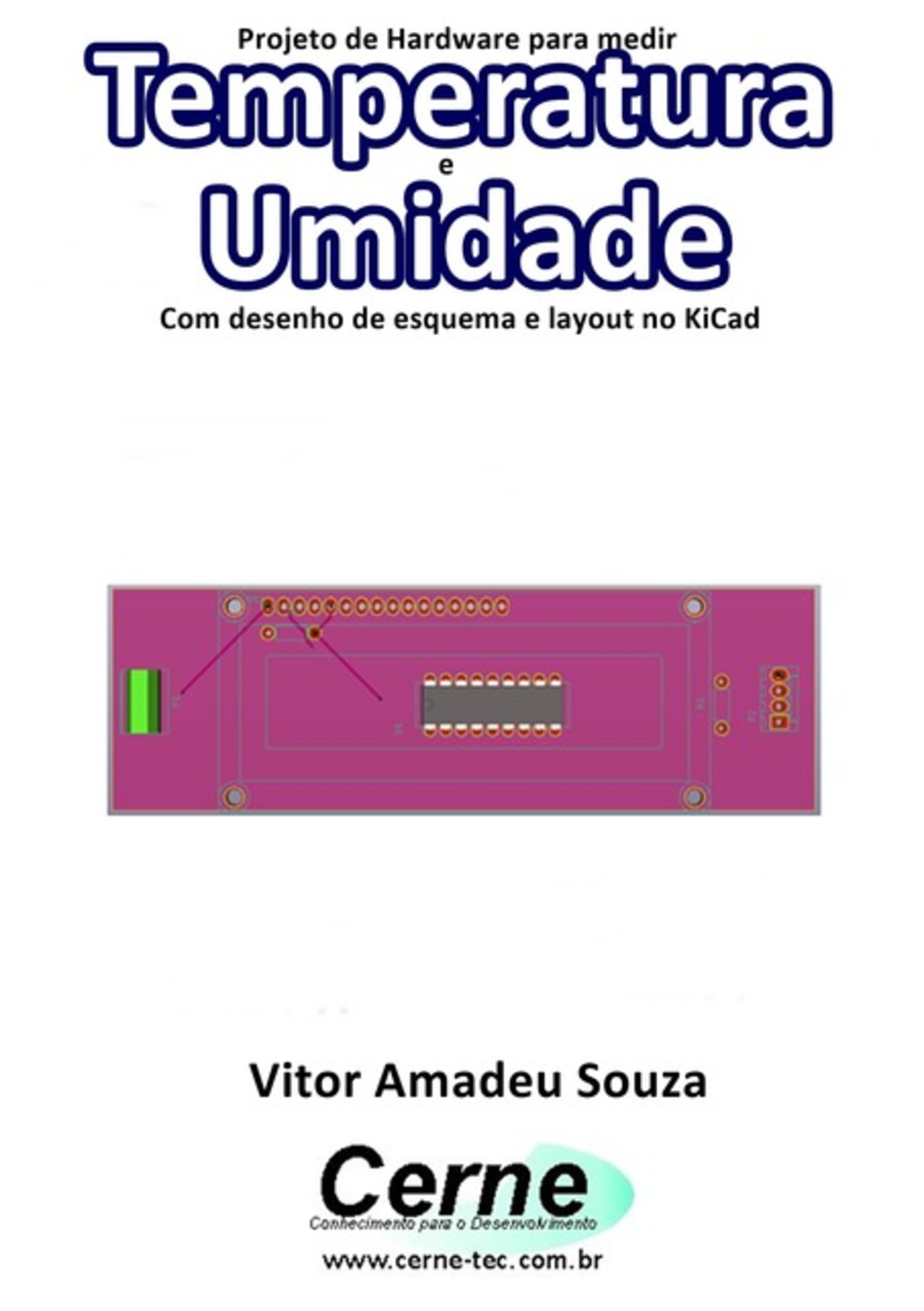 Projeto De Hardware Para Medir Temperatura E Umidade Com Desenho De Esquema E Layout No Kicad