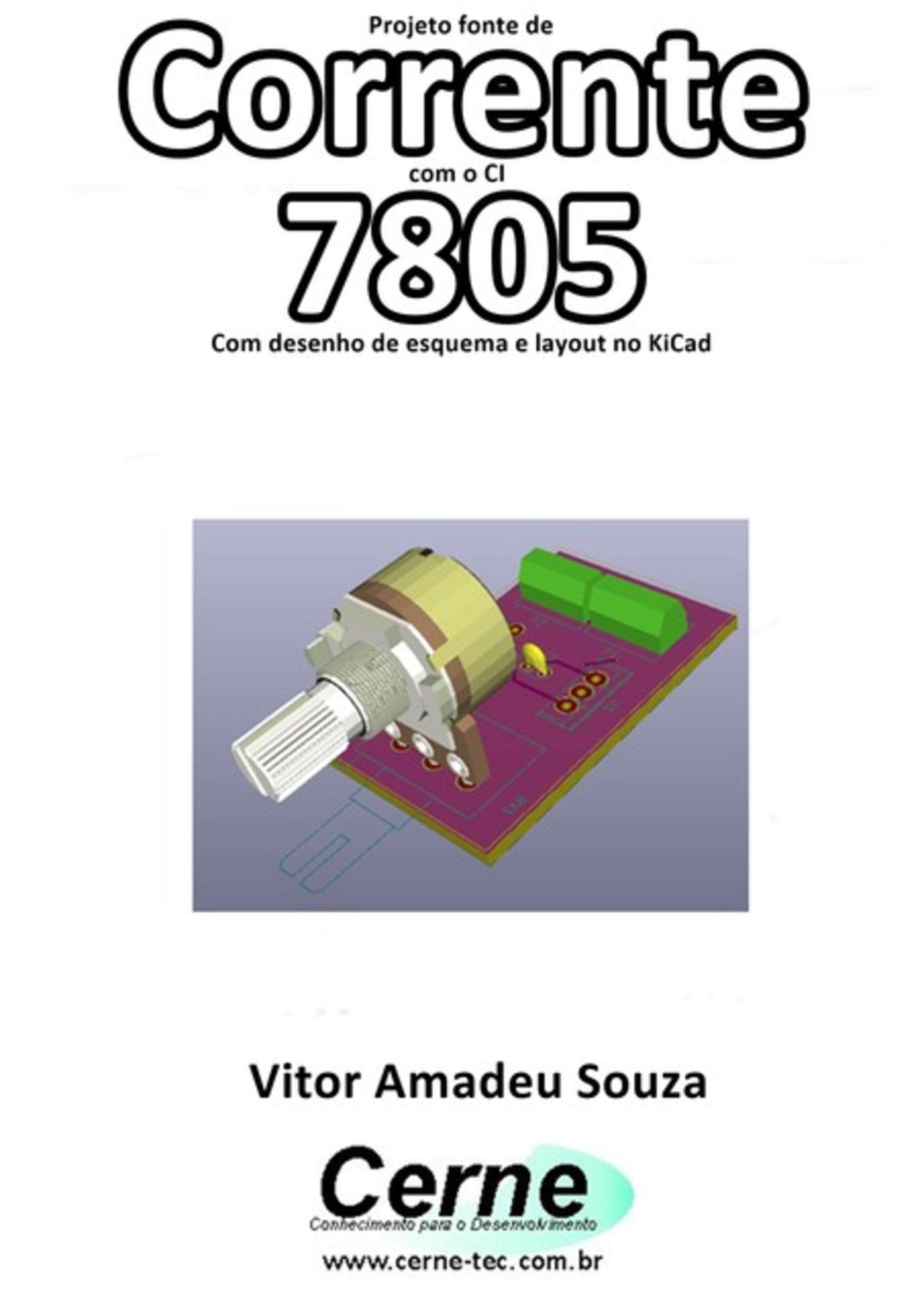 Projeto Fonte De Corrente Com O Ci 7805 Com Desenho De Esquema E Layout No Kicad