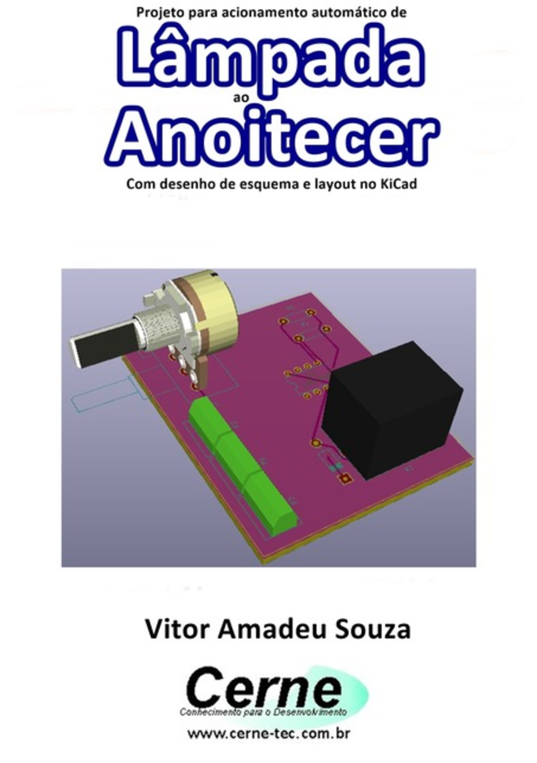 Projeto Para Acionamento Automático De Lâmpada Ao Anoitecer Com Desenho De Esquema E Layout No Kicad