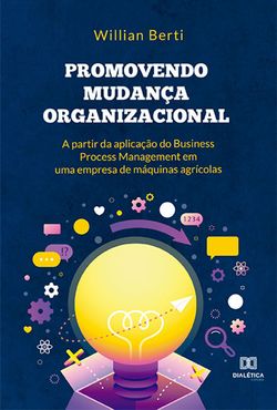Promovendo mudança organizacional a partir da aplicação do Business Process Management em uma empresa de máquinas agrícolas