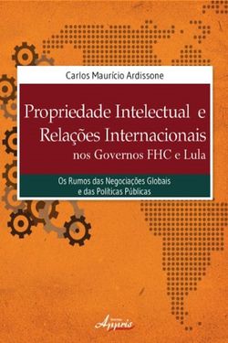 Propriedade intelectual e relações internacionais nos governos fhc e lula