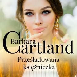 Prześladowana księżniczka - Ponadczasowe historie miłosne Barbary Cartland