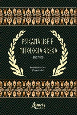 Psicanálise e Mitologia Grega: Ensaios