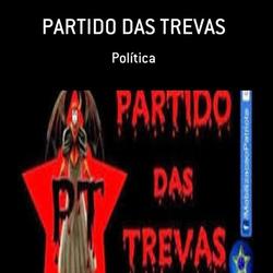 PT - PARTIDO DAS TREVAS