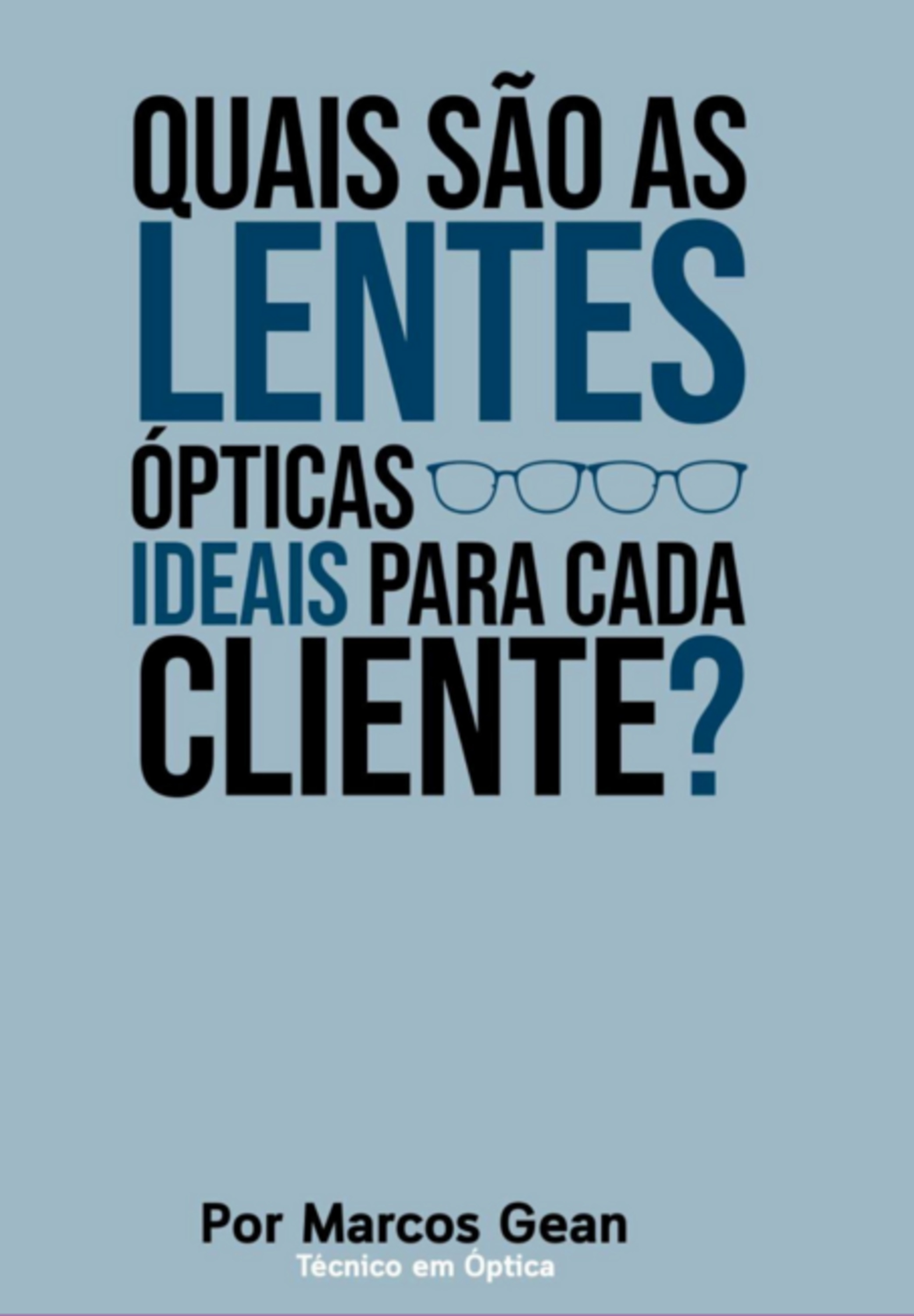 Quais São As Lentes Ópticas Ideais Para Cada Cliente?