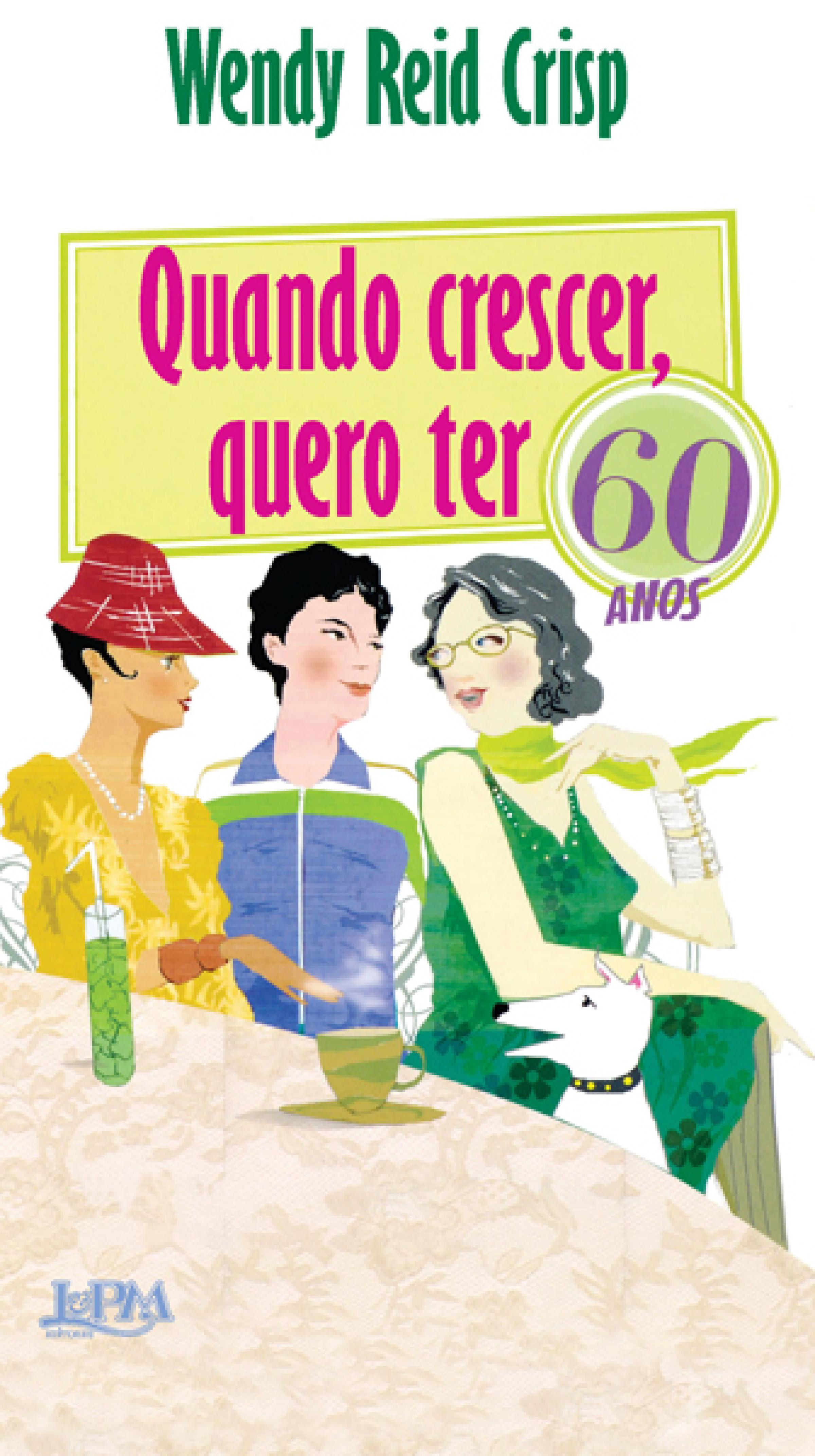 Quando Crescer Quero Ter 60 Anos