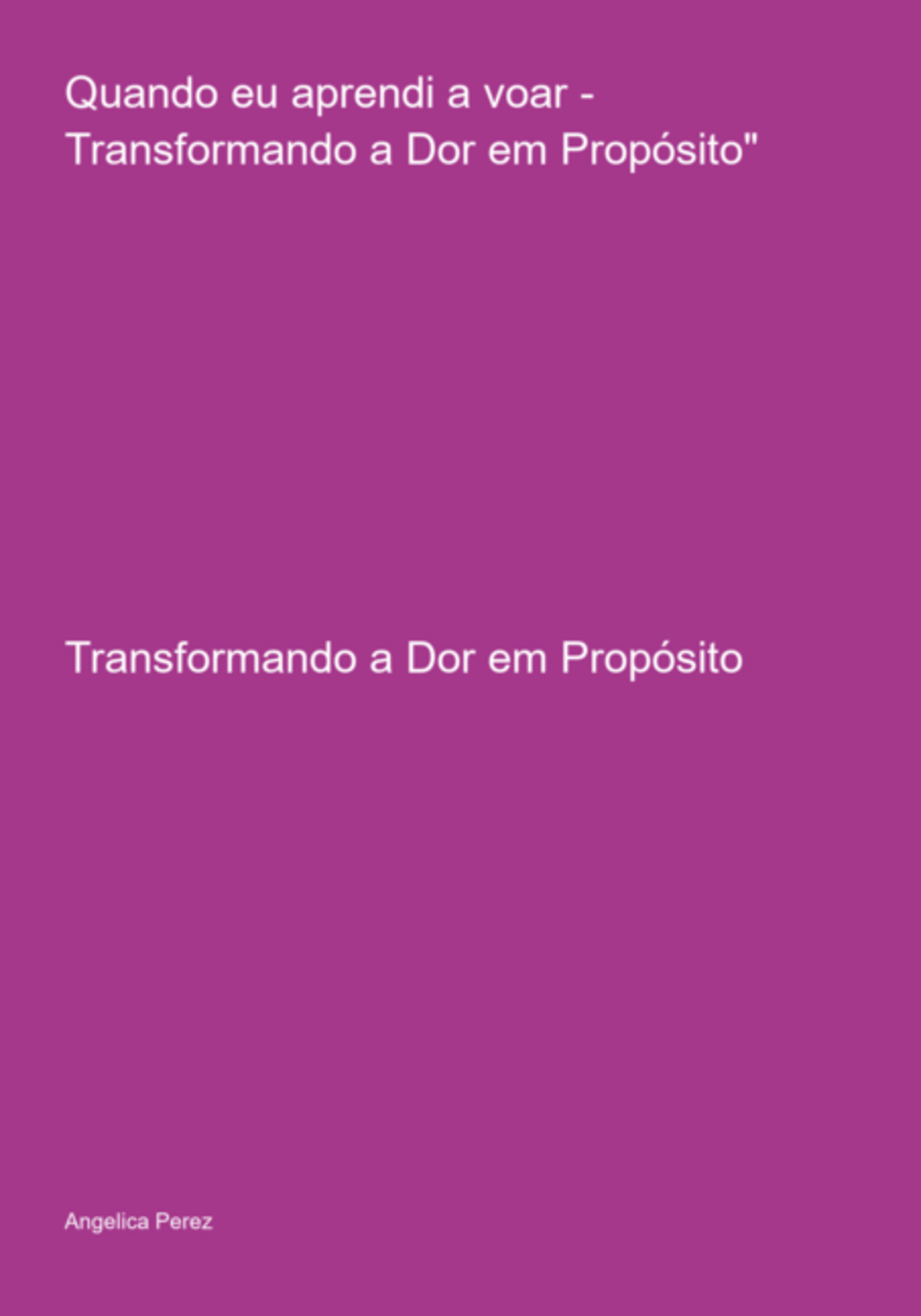 Quando Eu Aprendi A Voar - Transformando A Dor Em Propósito