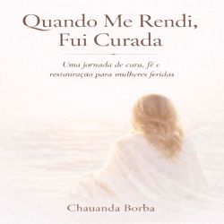 Quando Me Rendi, Fui Curada