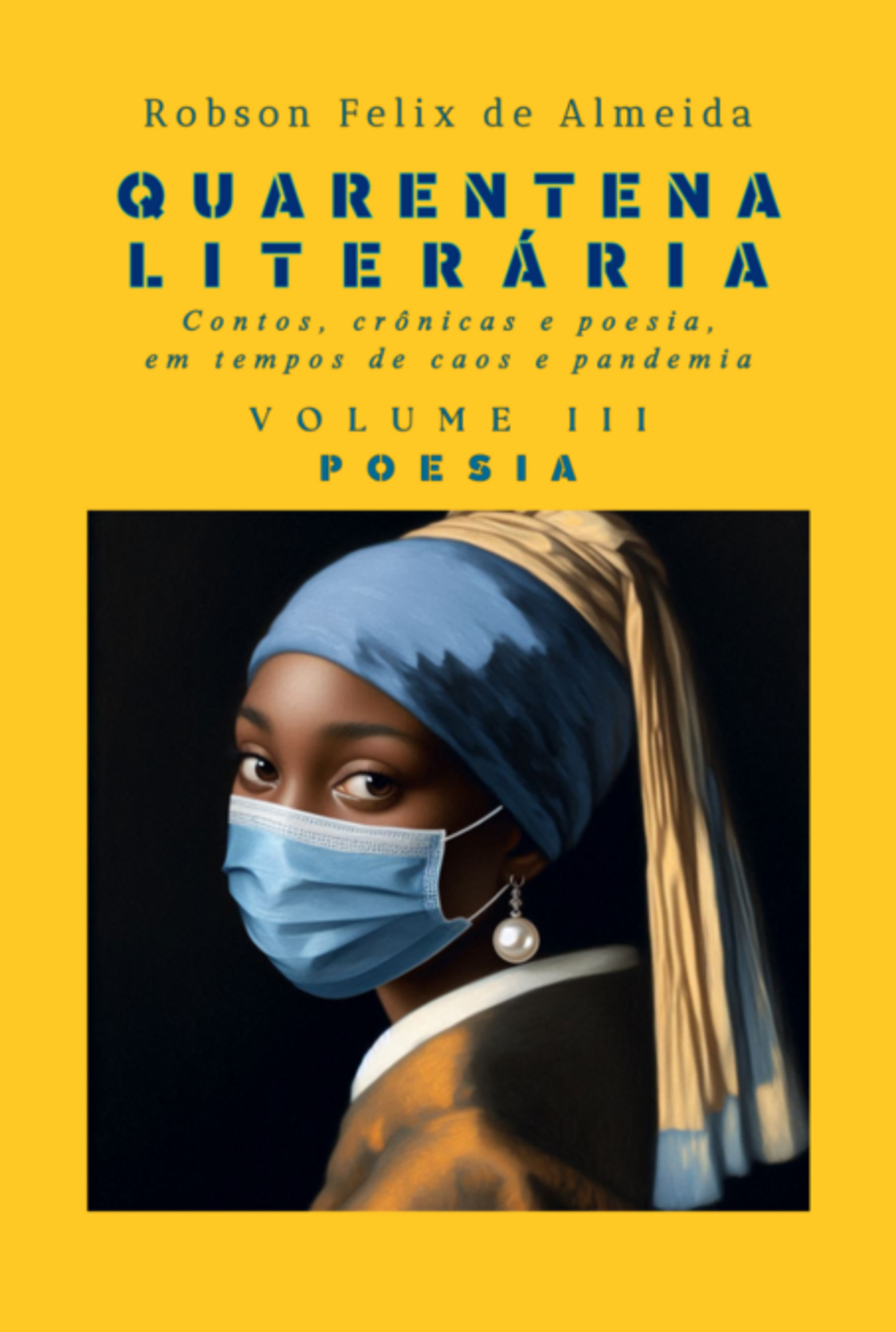 Quarentena Literária - Contos, Crônicas E Poesia, Em Tempos De Caos E Pandemia - Volume 3 - Poesia