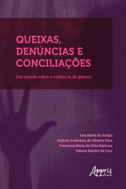 Queixas, Denúncias e Conciliações: Um Estudo sobre a Violência de Gênero