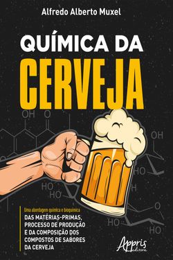 Química da Cerveja: Uma Abordagem Química e Bioquímica das Matérias-Primas, Processo de Produção e da Composição dos Compostos de Sabores da Cerveja