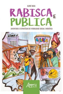 Rabisca e Publica: Juventudes e Estratégias de Visibilidade Social e Midiática