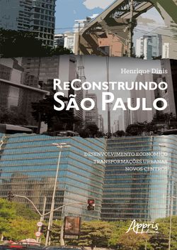 Reconstruindo São Paulo: Desenvolvimento Econômico, Transformações Urbanas, Novos Centros