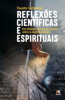 Reflexões Científicas e Espirituais - Um diálogo aberto da Ciência sobre a Espiritualidade