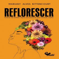 Reflorescer - histórias de mulheres negras que passaram pela transição capilar